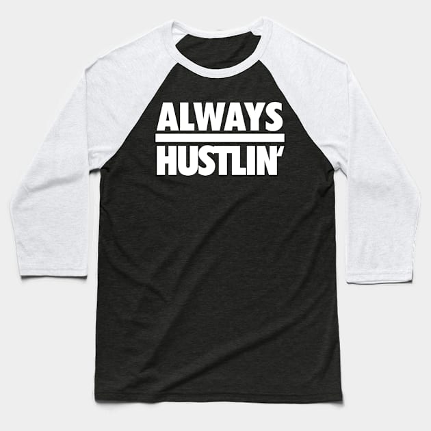 Always Hustlin' wht Baseball T-Shirt by Tee4daily